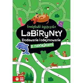 Łamigłówki bystrzaka. Labirynty. Dodawanie i odejmowanie
