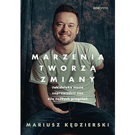 Marzenia tworzą zmiany. Jak daleko może zaprowadzić nas siła naszych pragnień (e-book)