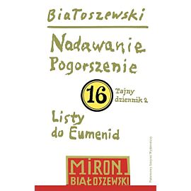 Utwory zebrane. Tom 16: Nadawanie. Pogorszenie (Tajny dziennik 2) oraz Listy do Eumenid