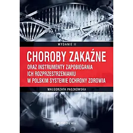 Choroby zakaźne oraz instrumenty zapobiegania ich rozprzestrzenianiu w polskim systemie ochrony zdro
