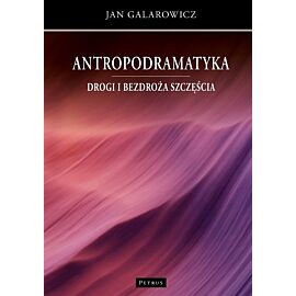 Antropodramatyka. Drogi i bezdroża szczęścia