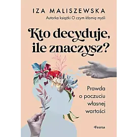 Kto decyduje, ile znaczysz?