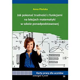 Jak pokonać trudności z funkcjami na lekcjach matematyki w szkole ponadpodstawowej