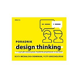 Poradnik design thinking czyli jak wykorzystać myślenie projektowe w biznesie