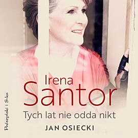 Irena Santor. Tych lat nie odda nikt (audiobook MP3)