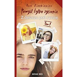 Pomyśl tylko życzenie. Tom I. Z deszczu pod rynnę