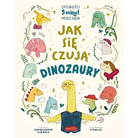 Jak się czują dinozaury. Opowieści 5 minut przed snem