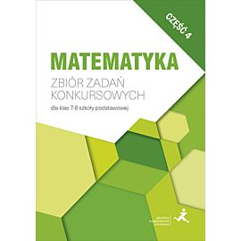 Zbiór zadań konkursowych dla klas 7–8 szkoły podstawowej część 4