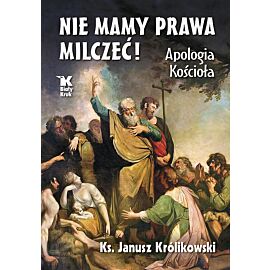 Nie mamy prawa milczeć! Apologia Kościoła