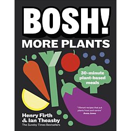 BOSH! More Plants. 30-minute Plant-based Meals