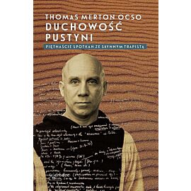Duchowość pustyni. Piętnaście spotkań ze słynnym trapistą