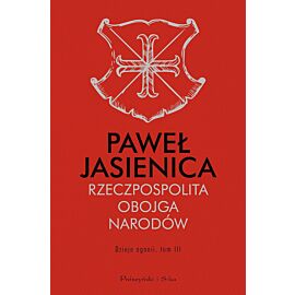 Rzeczpospolita Obojga Narodów. Dzieje agonii. Tom 3