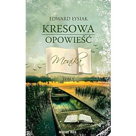 Kresowa opowieść. Tom V. Monika