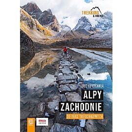 Alpy Zachodnie. 30 wielodniowych tras trekkingowych