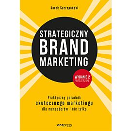 Strategiczny brand marketing. Praktyczny poradnik skutecznego marketingu dla menedżerów i nie tylko. Wydanie II poszerzone (e-book)