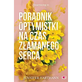 Poradnik optymistki na czas złamanego serca. Heartsong. Tom 1