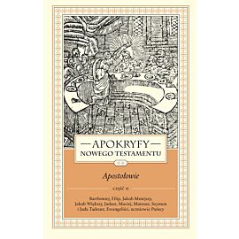 Apokryfy Nowego Testamentu. Apostołowie. Tom II, część 2