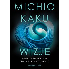 Wizje, czyli jak nauka zmieni świat w XXI wieku (e-book)