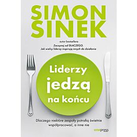 Liderzy jedzą na końcu. Dlaczego niektóre zespoły potrafią świetnie współpracować, a inne nie (e-book)