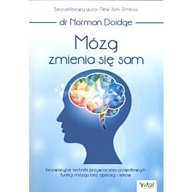 Mózg zmienia się sam innowacyjne techniki przywracania prawidłowych funkcji mózgu bez operacji i leków