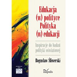 Edukacja (w) polityce. Polityka (w) edukacji