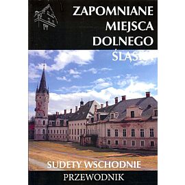 Zapomniane miejsca Dolnego Śląśka. Sudety Wschodnie