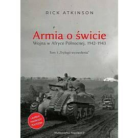 Armia o świcie. Wojna w afryce północnej 1942-1943. Trylogia wyzwolenia. Tom 1