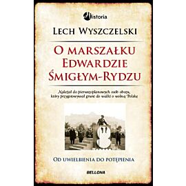 O Marszałku Edwardzie Śmigłym-Rydzu