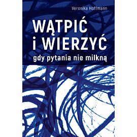 Wątpić i wierzyć Gdy pytania nie milkną
