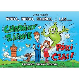 Przygody Śremka Ekologa - Woda, niebo, słońce, las ... chrońmy ziemię póki czas!