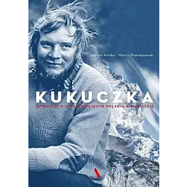 Kukuczka. Opowieść o najsłynniejszym polskim himalaiście