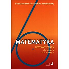 Matematyka Zestaw zadań dla uczniów klas szóstych Przygotowanie do egzaminu ósmoklasisty