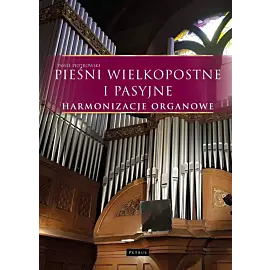Pieśni wielkopostne i pasyjne. Harmonizacje organowe