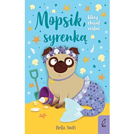 Mopsik, który chciał zostać syrenką. Tom 4