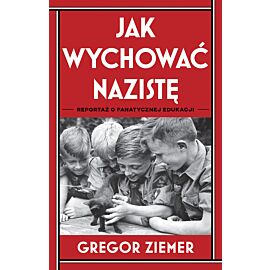 Jak wychować nazistę. Reportaż o fanatycznej edukacji