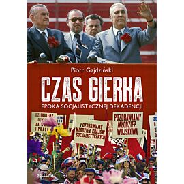Czas Gierka. Epoka socjalistycznej dekadencji