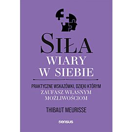 Siła wiary w siebie. Praktyczne wskazówki, dzięki którym zaufasz własnym możliwościom (e-book)