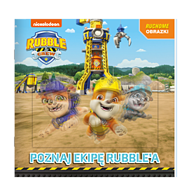 Rubble and crew. Ruchome obrazki. Poznajcie ekipę Rubble'a