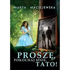 Proszę, pokochaj mnie, tato!