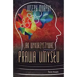 Jak wykorzystywać prawa umysłu