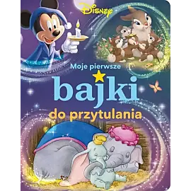 Moje pierwsze bajki do przytulania. Disney