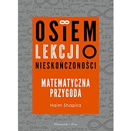 Osiem lekcji o nieskończoności. Matematyczna przygoda (e-book)