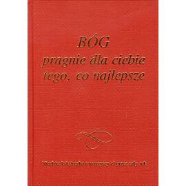 Bóg pragnie dla Ciebie tego, co najlepsze