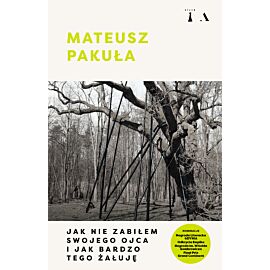 Jak nie zabiłem swojego ojca i jak bardzo tego żałuję