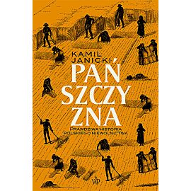 Pańszczyzna. Prawdziwa historia polskiego niewolnictwa