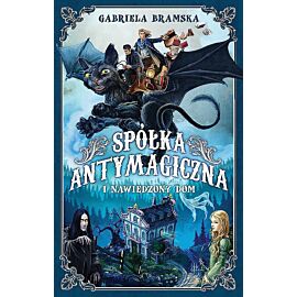 Spółka antymagiczna i nawiedzony dom. Tom 1