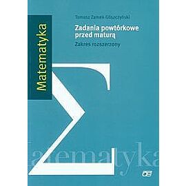 Matematyka.Zadania powtórkowe przed maturą. Zakres rozszerzony