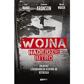 Wojna nadejdzie jutro. Żołnierz legendarnego Kedywu AK ostrzega