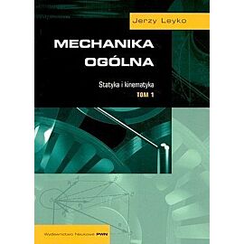 Mechanika ogólna. Tom 1 Statyka i kinematyka