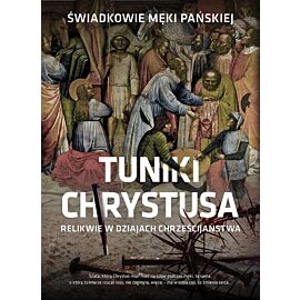 Tuniki Chrystusa relikwie w dziejach chrześcijaństwa świadkowie męki pańskiej